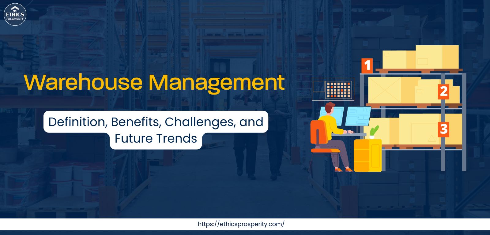 Warehouse management: definition, key benefits, major challenges, and future supply chain trends for businesses